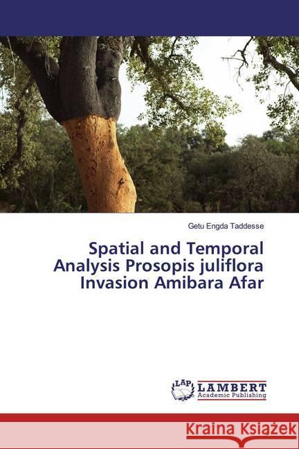 Spatial and Temporal Analysis Prosopis juliflora Invasion Amibara Afar Taddesse, Getu Engda 9786200217707 LAP Lambert Academic Publishing