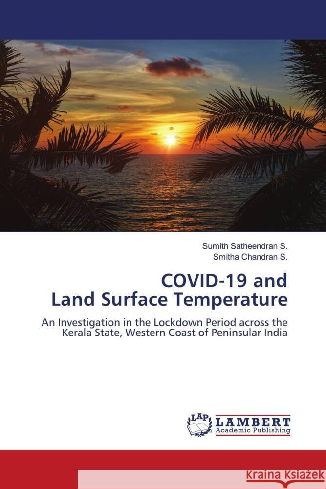 COVID-19 and Land Surface Temperature Satheendran S., Sumith, Chandran S., Smitha 9786200218636