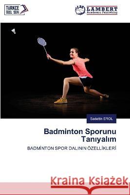 Badminton Sporunu Taniyalim EROL, Sadettin 9786200218971