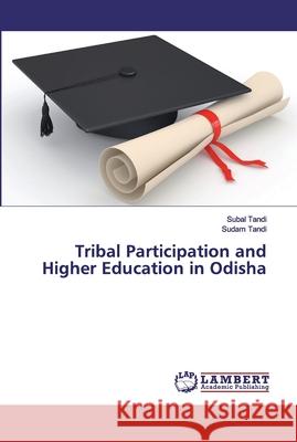 Tribal Participation and Higher Education in Odisha Tandi, Subal; Tandi, Sudam 9786200219855