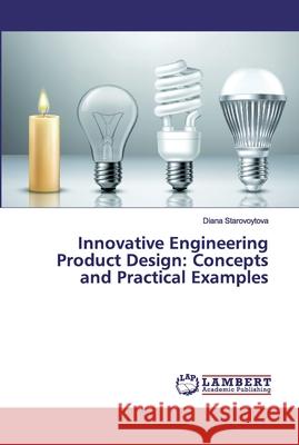 Innovative Engineering Product Design: Concepts and Practical Examples Starovoytova, Diana 9786200219992 LAP Lambert Academic Publishing