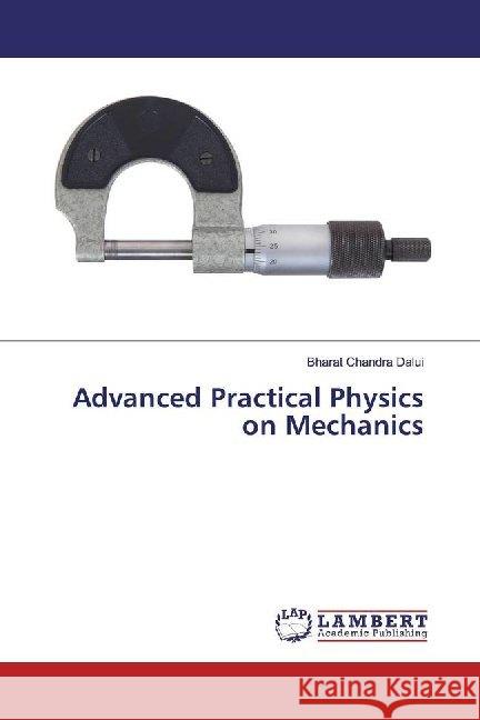 Advanced Practical Physics on Mechanics Dalui, Bharat Chandra 9786200220011 LAP Lambert Academic Publishing