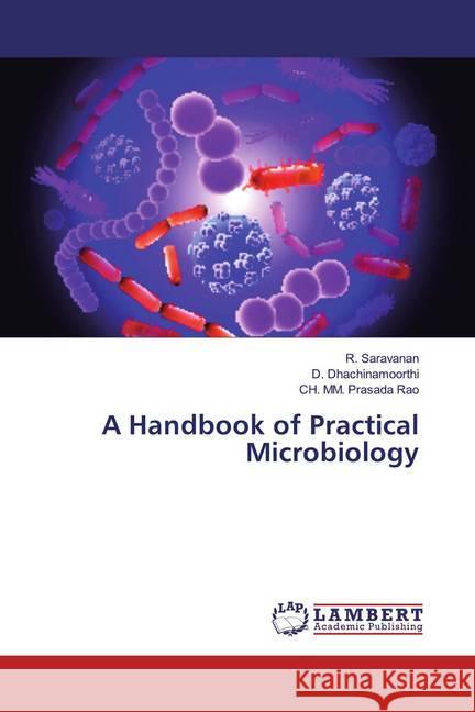 A Handbook of Practical Microbiology Saravanan, R.; Dhachinamoorthi, D.; Prasada Rao, CH. MM. 9786200220066 LAP Lambert Academic Publishing