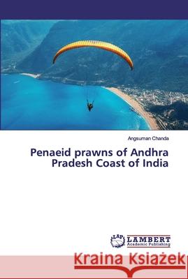 Penaeid prawns of Andhra Pradesh Coast of India Chanda, Angsuman 9786200221179