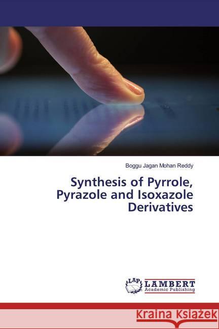 Synthesis of Pyrrole, Pyrazole and Isoxazole Derivatives Jagan Mohan Reddy, Boggu 9786200222138 LAP Lambert Academic Publishing