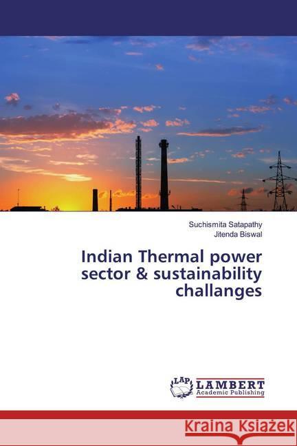 Indian Thermal power sector & sustainability challanges Satapathy, Suchismita; Biswal, Jitenda 9786200222299