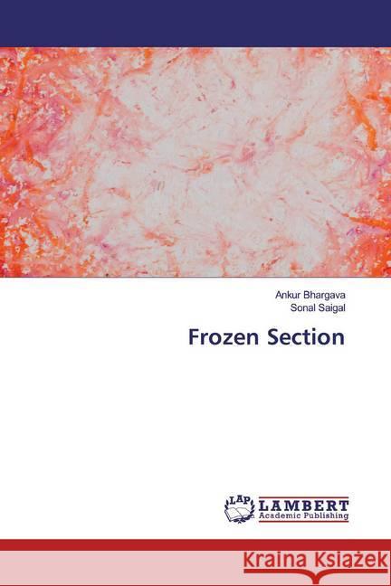 Frozen Section Bhargava, Ankur; Saigal, Sonal 9786200223098 LAP Lambert Academic Publishing