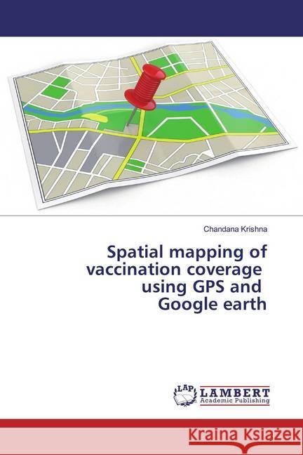 Spatial mapping of vaccination coverage using GPS and Google earth Krishna, Chandana 9786200223692