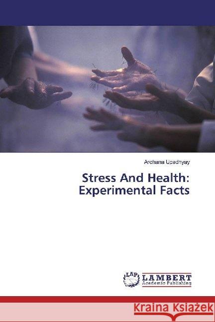 Stress And Health: Experimental Facts Upadhyay, Archana 9786200224323