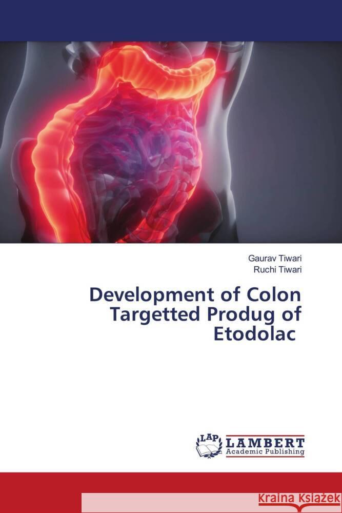 Development of Colon Targetted Produg of Etodolac Tiwari, Gaurav, Tiwari, Ruchi 9786200224439