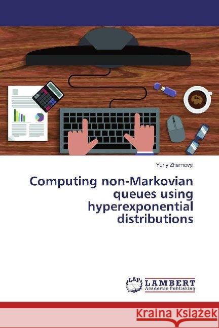 Computing non-Markovian queues using hyperexponential distributions Zhernovyi, Yuriy 9786200224910 LAP Lambert Academic Publishing