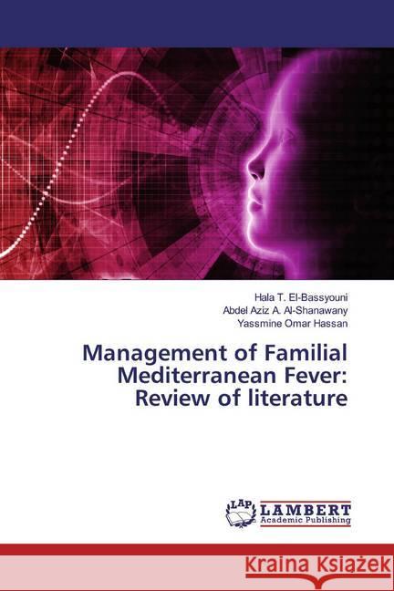 Management of Familial Mediterranean Fever: Review of literature T. El-Bassyouni, Hala; A. Al-Shanawany, Abdel Aziz; Omar Hassan, Yassmine 9786200225047 LAP Lambert Academic Publishing