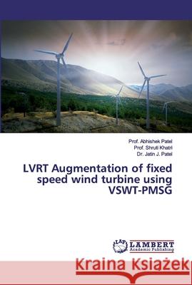 LVRT Augmentation of fixed speed wind turbine using VSWT-PMSG Prof Abhishek Patel Prof Shruti Khatri Jatin J. Patel 9786200225085