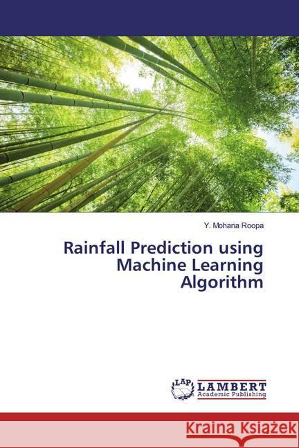 Rainfall Prediction using Machine Learning Algorithm Roopa, Y. Mohana 9786200225122