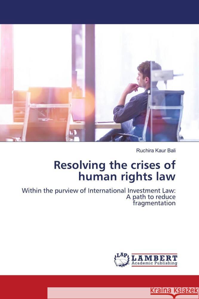 Resolving the crises of human rights law Bali, Ruchira Kaur 9786200226099 LAP Lambert Academic Publishing