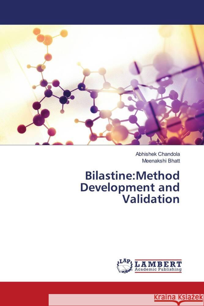 Bilastine:Method Development and Validation Chandola, Abhishek, Bhatt, Meenakshi 9786200226129