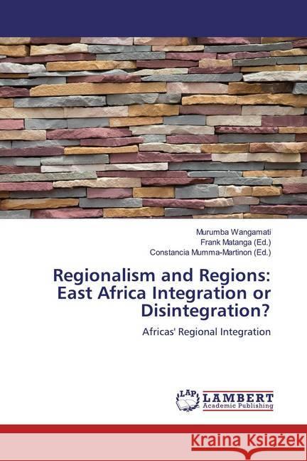 Regionalism and Regions: East Africa Integration or Disintegration? : Africas' Regional Integration Wangamati, Murumba 9786200226518 LAP Lambert Academic Publishing