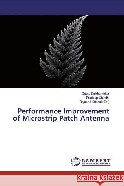 Performance Improvement of Microstrip Patch Antenna Kalkhambkar, Geeta; Chindhi, Pradeep 9786200227287 LAP Lambert Academic Publishing