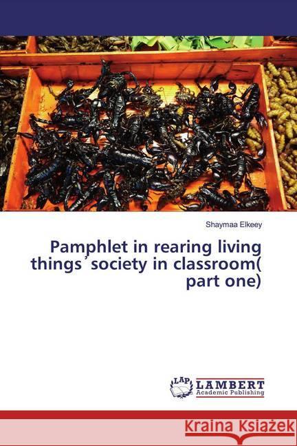 Pamphlet in rearing living things society in classroom( part one) Elkeey, Shaymaa 9786200227362