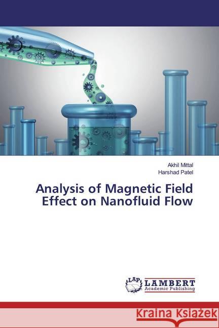 Analysis of Magnetic Field Effect on Nanofluid Flow Mittal, Akhil; Patel, Harshad 9786200228086