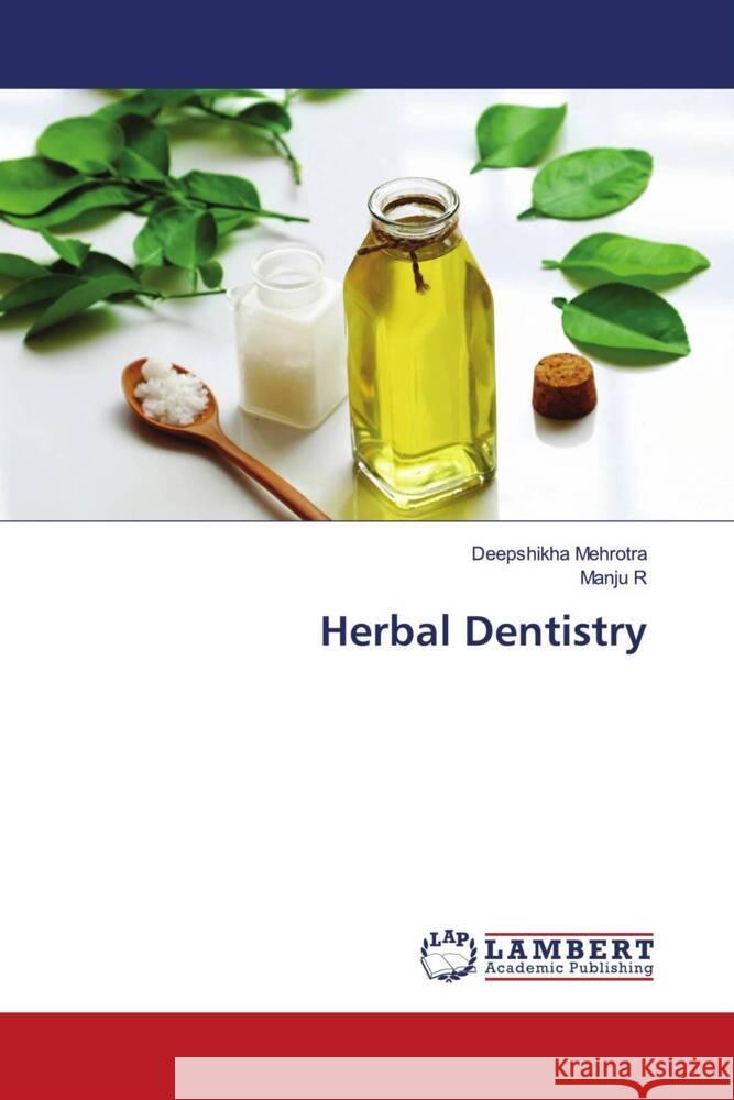 Herbal Dentistry Mehrotra, Deepshikha, R, Manju 9786200228314 LAP Lambert Academic Publishing