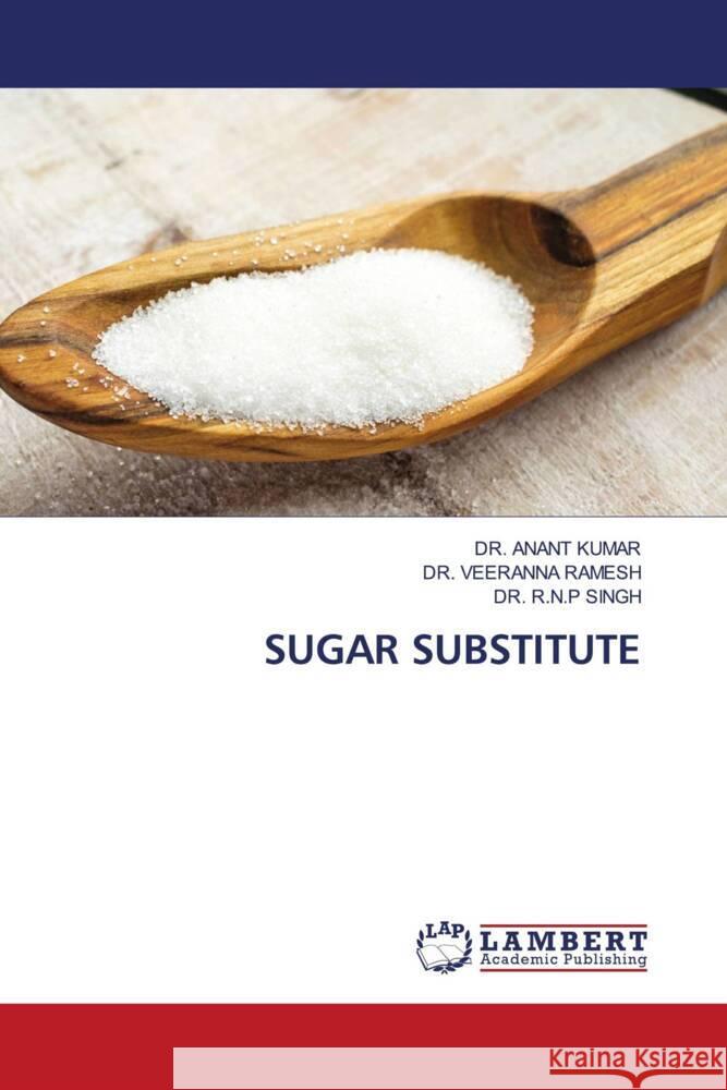 SUGAR SUBSTITUTE KUMAR, DR. ANANT, Ramesh, Dr. Veeranna, SINGH, DR. R.N.P 9786200228536 LAP Lambert Academic Publishing