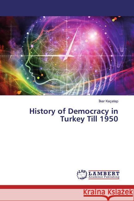 History of Democracy in Turkey Till 1950 Keçetep, Ilker 9786200228703 LAP Lambert Academic Publishing