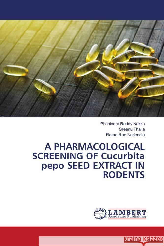 A PHARMACOLOGICAL SCREENING OF Cucurbita pepo SEED EXTRACT IN RODENTS Nakka, Phanindra Reddy, Thalla, Sreenu, Nadendla, Rama Rao 9786200229021