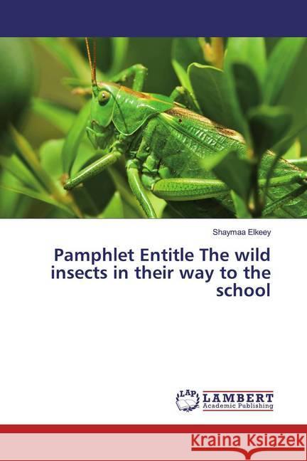 Pamphlet Entitle The wild insects in their way to the school Elkeey, Shaymaa 9786200229328