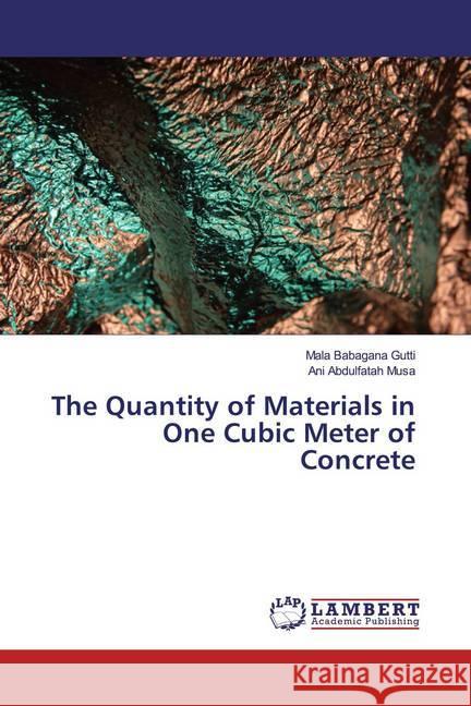 The Quantity of Materials in One Cubic Meter of Concrete Gutti, Mala Babagana; Musa, Ani Abdulfatah 9786200229458