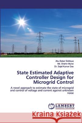 State Estimated Adaptive Controller Design for Microgrid Control Siddique, Abu Bakar 9786200229908