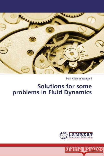 Solutions for some problems in Fluid Dynamics Yaragani, Hari Krishna 9786200229922