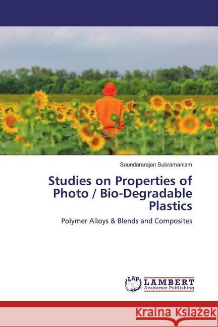 Studies on Properties of Photo / Bio-Degradable Plastics : Polymer Alloys & Blends and Composites Subramaniam, Soundararajan 9786200229991