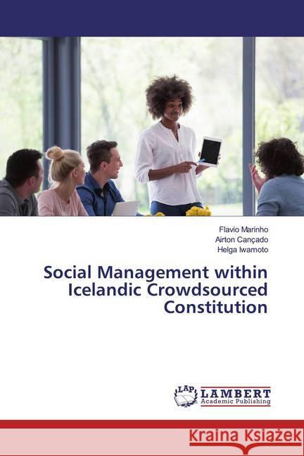 Social Management within Icelandic Crowdsourced Constitution Marinho, Flavio; Cançado, Airton; Iwamoto, Helga 9786200230263 LAP Lambert Academic Publishing