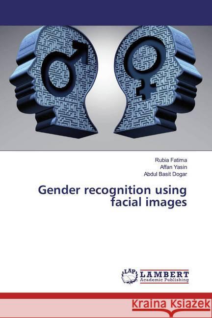 Gender recognition using facial images Fatima, Rubia; Yasin, Affan; Basit Dogar, Abdul 9786200230768