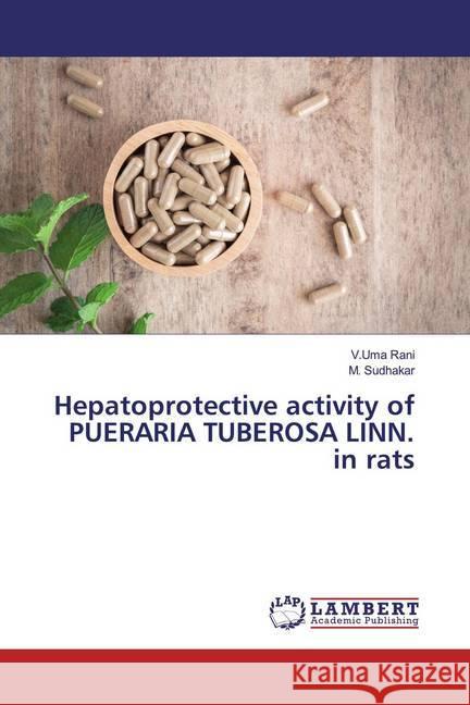 Hepatoprotective activity of PUERARIA TUBEROSA LINN. in rats Rani, V.Uma; Sudhakar, M. 9786200230812 LAP Lambert Academic Publishing