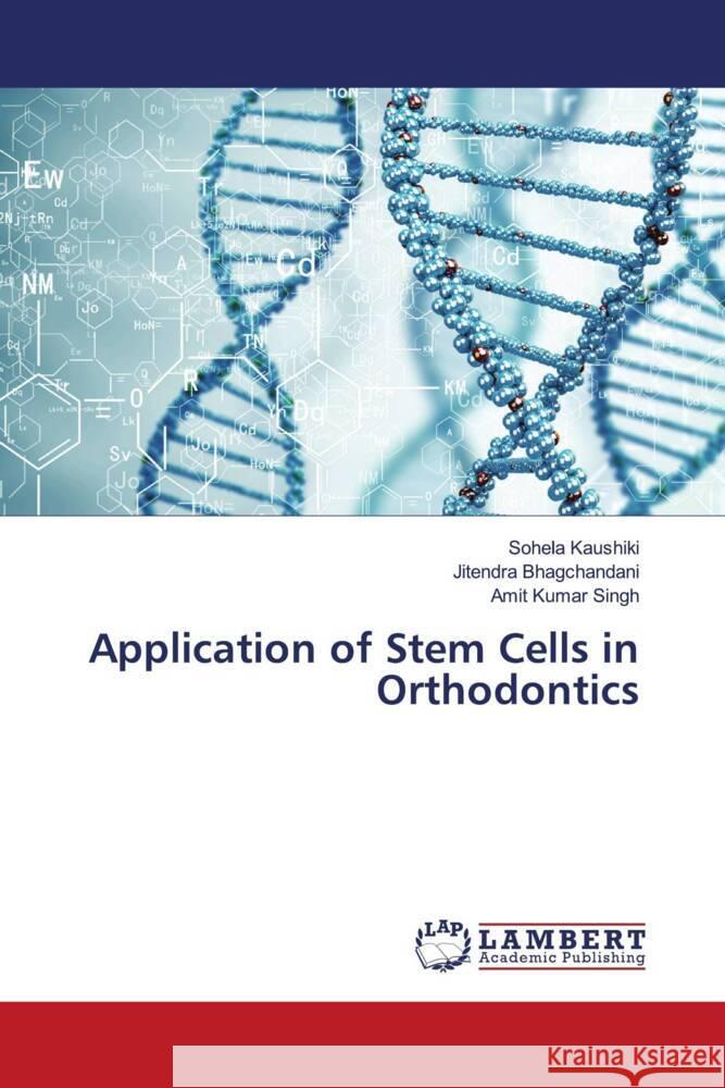 Application of Stem Cells in Orthodontics Kaushiki, Sohela, Bhagchandani, Jitendra, Singh, Amit Kumar 9786200230997 LAP Lambert Academic Publishing