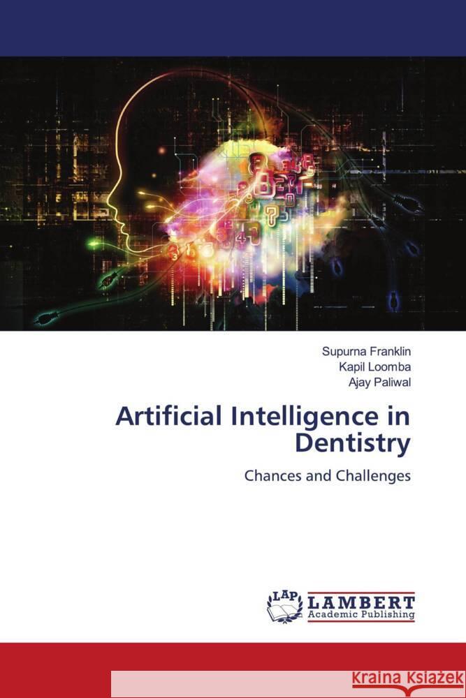 Artificial Intelligence in Dentistry Franklin, Supurna, Loomba, Kapil, Paliwal, Ajay 9786200231208