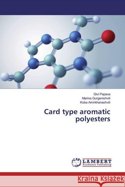 Card type aromatic polyesters Papava, Givi; Gurgenishvili, Marina; Amirkhanashvili, Koba 9786200231352 LAP Lambert Academic Publishing