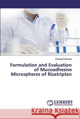 Formulation and Evaluation of Mucoadhesive Microspheres of Rizatriptan Chechare, Dheeraj 9786200231505