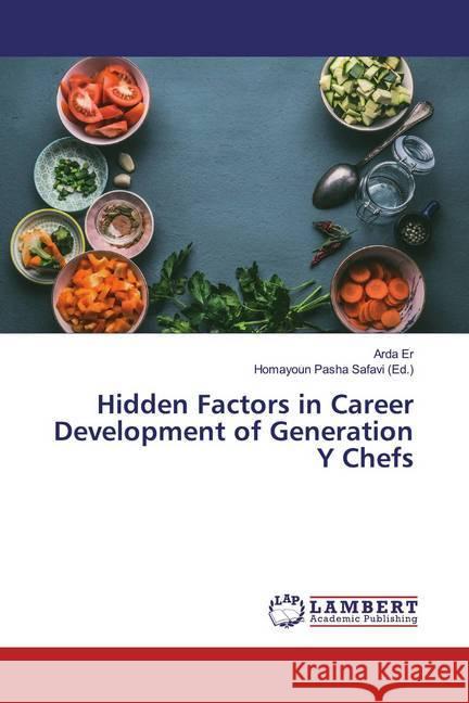 Hidden Factors in Career Development of Generation Y Chefs Er, Arda 9786200231963