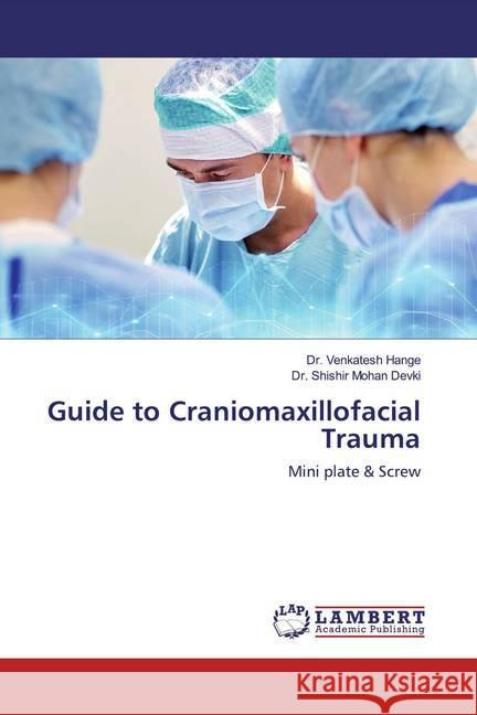 Guide to Craniomaxillofacial Trauma : Mini plate & Screw Hange, Dr. Venkatesh; Devki, Dr. Shishir Mohan 9786200232656