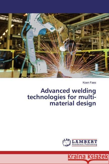 Advanced welding technologies for multi-material design Faes, Koen 9786200233233