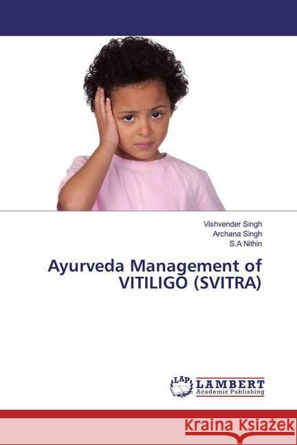 Ayurveda Management of VITILIGO (SVITRA) Singh, Vishvender; Singh, Archana; Nithin, S.A 9786200233370 LAP Lambert Academic Publishing