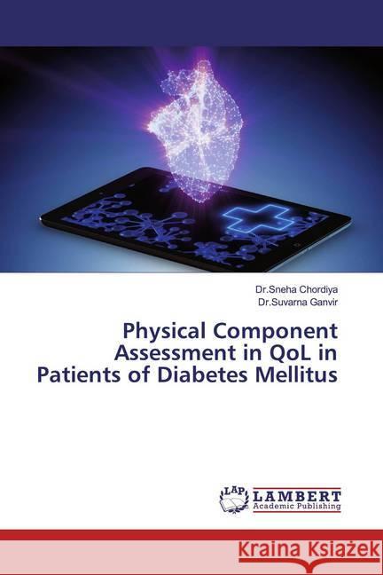 Physical Component Assessment in QoL in Patients of Diabetes Mellitus Chordiya, Dr.Sneha; Ganvir, Dr.Suvarna 9786200233936 LAP Lambert Academic Publishing