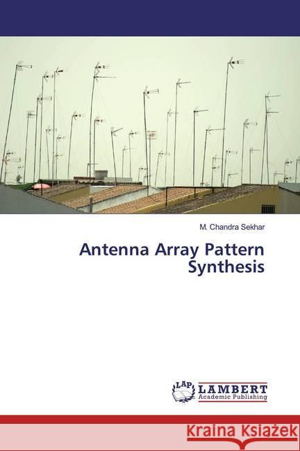 Antenna Array Pattern Synthesis Chandra Sekhar, M. 9786200234582