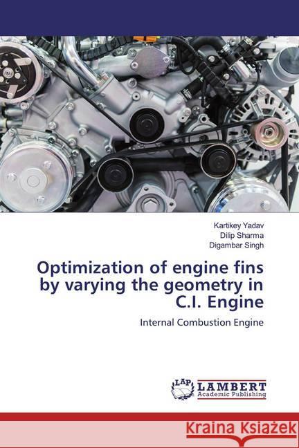 Optimization of engine fins by varying the geometry in C.I. Engine : Internal Combustion Engine Yadav, Kartikey; Sharma, Dilip; Singh, Digambar 9786200235145