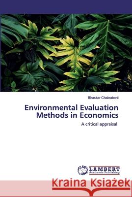 Environmental Evaluation Methods in Economics Chakraborti, Bhaskar 9786200235466