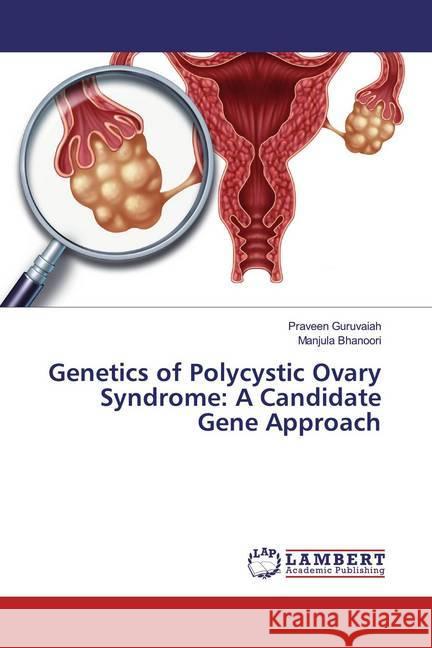 Genetics of Polycystic Ovary Syndrome: A Candidate Gene Approach Guruvaiah, Praveen; Bhanoori, Manjula 9786200235817