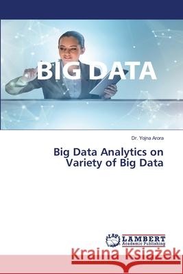 Big Data Analytics on Variety of Big Data Arora, Yojna 9786200236197